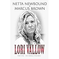 Lori Vallow - The Missing Children: The Most Shocking and Unbelieveable True Crime Case of Filicide and Serial Murder (The Doomsday Cult Couple Book 1)