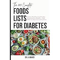 The 2023 Complete Foods Lists for Diabetes: Diabetes Meal Planning & Healthy Eating Guide for Diabetes — With 1300+ Low Glycemic Load Foods Lists The 2023 Complete Foods Lists for Diabetes: Diabetes Meal Planning & Healthy Eating Guide for Diabetes — With 1300+ Low Glycemic Load Foods Lists Paperback Kindle