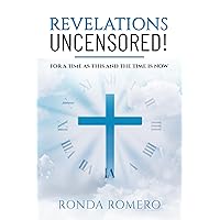 REVELATIONS UNCENSORED!: FOR A TIME AS THIS AND THE TIME IS NOW REVELATIONS UNCENSORED!: FOR A TIME AS THIS AND THE TIME IS NOW Kindle Paperback