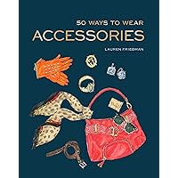 50 Ways to Wear Accessories: (Fashion Books, Hair Accessories Book, Fashion Accessories Book) 50 Ways to Wear Accessories: (Fashion Books, Hair Accessories Book, Fashion Accessories Book) Kindle Hardcover