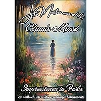 Alte Meister neu erlebt: Claude Monet – Impressionen in Farbe: ein Malbuch, wie es Monet entworfen haben könnte (Alte Meister neu erlebt: Malbücher der Kunstlegenden) (German Edition)