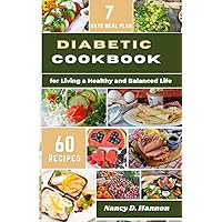 Diabetic Cookbook for Living a Healthy and Balanced Life: Managing Diabetes with Delicious Recipes and Diabetes Newly Diagnosed. Live healthier without giving up flavor. Includes 7-Days Meal Plan Diabetic Cookbook for Living a Healthy and Balanced Life: Managing Diabetes with Delicious Recipes and Diabetes Newly Diagnosed. Live healthier without giving up flavor. Includes 7-Days Meal Plan Kindle Paperback