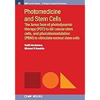 Photomedicine and Stem Cells: The Janus Face of Photodynamic Therapy (PDT) to Kill Cancer Stem Cells, and Photobiomodulation (PBM) to Stimulate Normal Stem Cells (Iop Concise Physics) Photomedicine and Stem Cells: The Janus Face of Photodynamic Therapy (PDT) to Kill Cancer Stem Cells, and Photobiomodulation (PBM) to Stimulate Normal Stem Cells (Iop Concise Physics) Paperback Hardcover