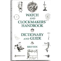 Watch and Clockmakers Handbook Dictionary and Guide Watch and Clockmakers Handbook Dictionary and Guide Hardcover