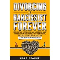 Divorcing a Narcissist Forever: Recover from the Emotional and Narcissistic Abuse of a Toxic Relationship or Destructive Marriage, and Start Co-parenting the Right Way (Escape the Narcissist)