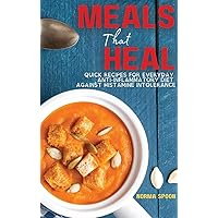 Meals That Heal: Quick Recipes for Everyday Anti-Inflammatory Diet Against Histamine Intolerance (2022) Meals That Heal: Quick Recipes for Everyday Anti-Inflammatory Diet Against Histamine Intolerance (2022) Hardcover Paperback
