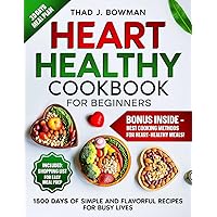 HEART HEALTHY COOKBOOK FOR BEGINNERS: From Kitchen to Heart - Simple and Flavorful Recipes for Busy Lives. Your Best Guide to Balanced, Stress-Free Heart Wellness | 30-Day Meal Plan Included