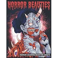 Horror Beauties: Horror Coloring Book for Adults: A Coloring Book for Adults Features Beauties in Horror Style, Haunting Illustrations of Creepy, ... Women to Provide Stress Relief and Relaxation