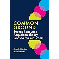 Common Ground: Second Language Acquisition Theory Goes to the Classroom Common Ground: Second Language Acquisition Theory Goes to the Classroom Paperback Kindle Audible Audiobook Audio CD