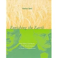 Enriching the Earth: Fritz Haber, Carl Bosch, and the Transformation of World Food Production (Mit Press) Enriching the Earth: Fritz Haber, Carl Bosch, and the Transformation of World Food Production (Mit Press) Paperback Hardcover