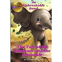 An Unbreakable Bond: The Tale of the Elephant and the Crocodile. An African Adventure, heartwarming tale, and exciting journey through the breathtaking African savanna. (Kids story book) An Unbreakable Bond: The Tale of the Elephant and the Crocodile. An African Adventure, heartwarming tale, and exciting journey through the breathtaking African savanna. (Kids story book) Hardcover Paperback