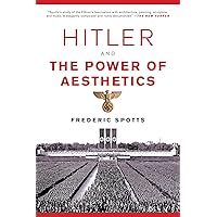 Hitler and the Power of Aesthetics Hitler and the Power of Aesthetics Paperback Audible Audiobook Hardcover