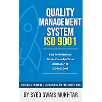 Awareness for ISO 9001 2015 Quality Management System (QMS): Easy To Understand A Clause By Clause Elaboration Of The Standard