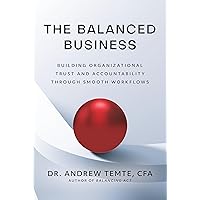 The Balanced Business: Building Organizational Trust and Accountability through Smooth Workflows The Balanced Business: Building Organizational Trust and Accountability through Smooth Workflows Hardcover Kindle