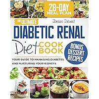 The Ultimate Diabetic Renal Diet Cookbook: Your Guide to Managing Diabetes and Nurturing Your Kidneys