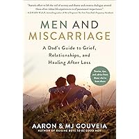 Men and Miscarriage: A Dad's Guide to Grief, Relationships, and Healing After Loss
