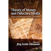 Theory of Money and Fiduciary Media: Essays in Celebration of the Centennial Theory of Money and Fiduciary Media: Essays in Celebration of the Centennial Paperback