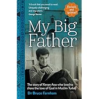 My Big Father: The story of Kenan Araz who lived to share the love of God in Muslim Turkey My Big Father: The story of Kenan Araz who lived to share the love of God in Muslim Turkey Kindle Paperback