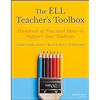 The ELL Teacher's Toolbox: Hundreds of Practical Ideas to Support Your Students (The Teacher's Toolbox Series)