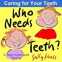 Who Needs Teeth? (Rhyming MULTICULTURAL Children's Picture Book About Caring for Your Teeth) Who Needs Teeth? (Rhyming MULTICULTURAL Children's Picture Book About Caring for Your Teeth) Kindle Paperback