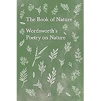 The Book of Nature: Wordsworth's Poetry on Nature The Book of Nature: Wordsworth's Poetry on Nature Paperback Kindle