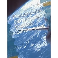 Manual sobre Derecho del Espacio Ultraterrestre (Spanish Edition) Manual sobre Derecho del Espacio Ultraterrestre (Spanish Edition) Hardcover