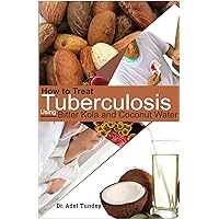 How to treat Tuberculosis using Bitter Kola and Coconut Water How to treat Tuberculosis using Bitter Kola and Coconut Water Kindle Paperback