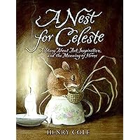 A Nest for Celeste: A Story About Art, Inspiration, and the Meaning of Home (Nest for Celeste, 1) A Nest for Celeste: A Story About Art, Inspiration, and the Meaning of Home (Nest for Celeste, 1) Paperback Kindle Library Binding
