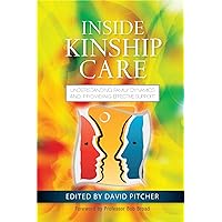 Inside Kinship Care: Understanding Family Dynamics and Providing Effective Support Inside Kinship Care: Understanding Family Dynamics and Providing Effective Support Paperback Kindle