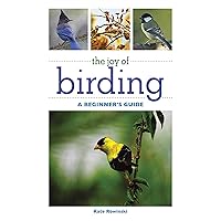 The Joy of Birding: A Beginner's Guide (Joy of Series) The Joy of Birding: A Beginner's Guide (Joy of Series) Kindle Paperback