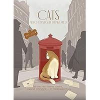Cats Who Changed the World: 50 cats who altered history, inspired literature... or ruined everything Cats Who Changed the World: 50 cats who altered history, inspired literature... or ruined everything Hardcover Kindle