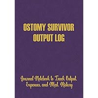 Ostomy Survivor Output Log: Journal Notebook to Track Output, Expenses, and Medical History Ostomy Survivor Output Log: Journal Notebook to Track Output, Expenses, and Medical History Paperback