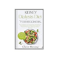 KIDNEY DIALYSIS DIET FOR BEGINNERS: The Complete Low-Potassium, Phosphorus and Sodium Nourishing 50 Recipes for Dialysis Patients to Manage Kidney Disease ... Recipes Cookbook for Dialysis Patient) KIDNEY DIALYSIS DIET FOR BEGINNERS: The Complete Low-Potassium, Phosphorus and Sodium Nourishing 50 Recipes for Dialysis Patients to Manage Kidney Disease ... Recipes Cookbook for Dialysis Patient) Kindle Paperback