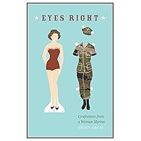 Eyes Right: Confessions from a Woman Marine Eyes Right: Confessions from a Woman Marine Hardcover Kindle