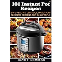 101 Instant Pot Recipes : Easy, Healthy, Delicious, Hands-Off Pressure Cooking For Busy People 101 Instant Pot Recipes : Easy, Healthy, Delicious, Hands-Off Pressure Cooking For Busy People Paperback Kindle