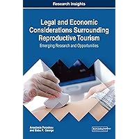 Legal and Economic Considerations Surrounding Reproductive Tourism: Emerging Research and Opportunities (Advances in Hospitality, Tourism, and the Services Industry) Legal and Economic Considerations Surrounding Reproductive Tourism: Emerging Research and Opportunities (Advances in Hospitality, Tourism, and the Services Industry) Hardcover