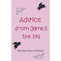 Advice from James the pig.: stories from the casebook of a flying pig