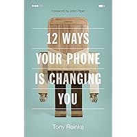 12 Ways Your Phone Is Changing You 12 Ways Your Phone Is Changing You Paperback Kindle Audible Audiobook Audio CD
