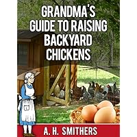 Grandma's Guide to raising backyard chickens (Grandma's Series) Grandma's Guide to raising backyard chickens (Grandma's Series) Kindle