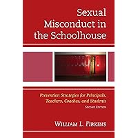 Sexual Misconduct in the Schoolhouse: Prevention Strategies for Principals, Teachers, Coaches, and Students Sexual Misconduct in the Schoolhouse: Prevention Strategies for Principals, Teachers, Coaches, and Students Kindle Hardcover Paperback