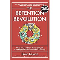 The Retention Revolution: 7 Surprising (and Very Human!) Ways to Keep Employees Connected to Your Company The Retention Revolution: 7 Surprising (and Very Human!) Ways to Keep Employees Connected to Your Company Hardcover Audible Audiobook Kindle Audio CD