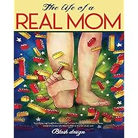 The Life of a REAL MOM (Stress Relieving Creative Fun Drawings to Calm Down, Reduce Anxiety & Relax.) The Life of a REAL MOM (Stress Relieving Creative Fun Drawings to Calm Down, Reduce Anxiety & Relax.) Paperback Hardcover