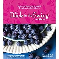 The Back in the Swing Cookbook: Recipes for Eating and Living Well Every Day After Breast Cancer The Back in the Swing Cookbook: Recipes for Eating and Living Well Every Day After Breast Cancer Kindle Hardcover