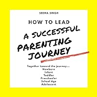How to Lead a Successful Parenting Journey: Together Toward the Journey... Newborn Infant Toddler Preschooler School Age Adolescent How to Lead a Successful Parenting Journey: Together Toward the Journey... Newborn Infant Toddler Preschooler School Age Adolescent Audible Audiobook Kindle Paperback