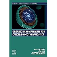Organic Nanomaterials for Cancer Phototheranostics (Woodhead Publishing Series in Biomaterials) Organic Nanomaterials for Cancer Phototheranostics (Woodhead Publishing Series in Biomaterials) Kindle Paperback