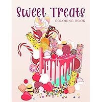 Sweet Treats: Coloring Book With Sweet Cookies, Cupcakes, Cakes, Chocolates, Fruit And Ice Cream. Sweet Treats: Coloring Book With Sweet Cookies, Cupcakes, Cakes, Chocolates, Fruit And Ice Cream. Paperback