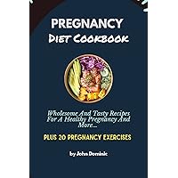 Pregnancy diet cookbook : Wholesome and Tasty Recipes for a healthy pregnancy and more... Pregnancy diet cookbook : Wholesome and Tasty Recipes for a healthy pregnancy and more... Kindle Paperback