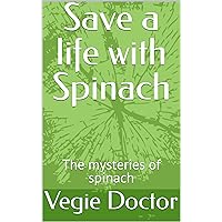 Save a life with Spinach: The mysteries of spinach