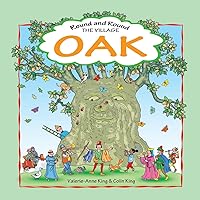Round & Round the Village Oak: This is the story of a beloved village oak and how it grew from acorn to magnificent tree. An evocative journey through ... Valerie-Anne King. Illustrated by Colin King. Round & Round the Village Oak: This is the story of a beloved village oak and how it grew from acorn to magnificent tree. An evocative journey through ... Valerie-Anne King. Illustrated by Colin King. Paperback