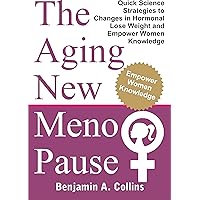 The Aging New Menopause: Quick Science Strategies to Changes in Hormonal, Lose Weight and Empower Women Knowledge (Ben.Nut Book 8) The Aging New Menopause: Quick Science Strategies to Changes in Hormonal, Lose Weight and Empower Women Knowledge (Ben.Nut Book 8) Kindle Paperback